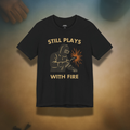 Still Plays With Fire Tee